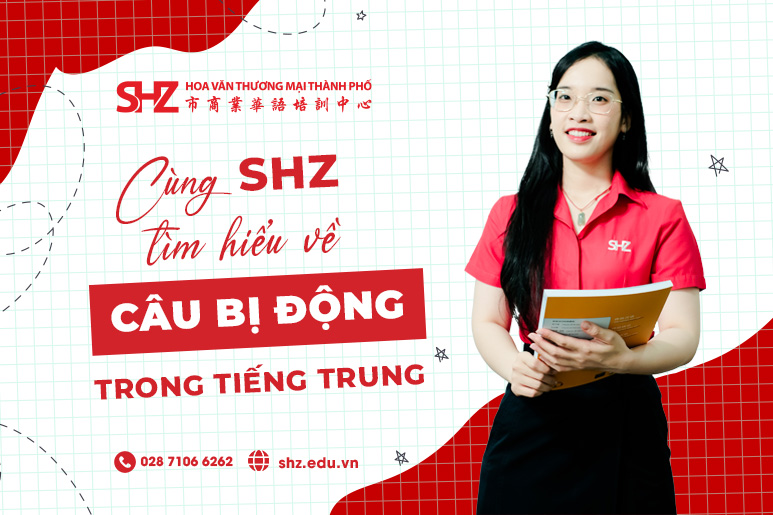 Cùng SHZ tìm hiểu câu bị động trong tiếng Trung