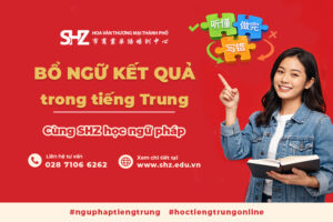 Cùng SHZ Học Cách Dùng Bổ Ngữ Kết Quả Trong Tiếng Trung