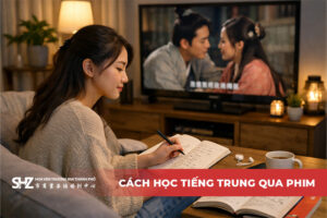 Cách Học Tiếng Trung Qua Phim Hiệu Quả Nhất