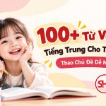 100+ Từ Vựng Tiếng Trung Cho Trẻ Em Theo Chủ Đề Dễ Nhớ